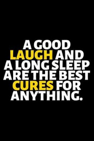 Cover of A Good Laugh And A Long Sleep Is The Best Cures For Anthing