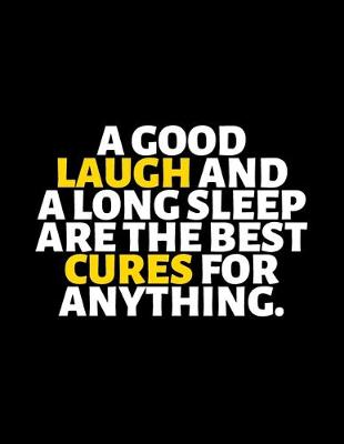 Book cover for A Good Laugh And A Long Sleep Is The Best Cures For Anthing