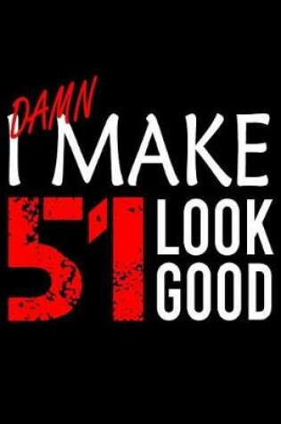 Cover of I Make 51 Look Good