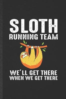 Book cover for Sloth Running Team We'll Get There When We Get There