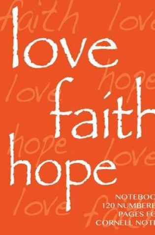 Cover of Love, Hope, Faith Notebook 120 numbered pages for Cornell Notes