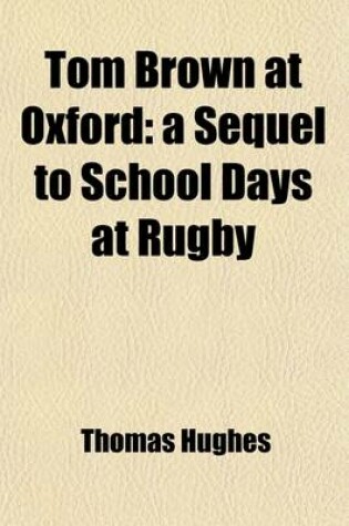 Cover of Tom Brown at Oxford; A Sequel to School Days at Rugby Volume 2