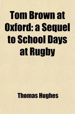 Book cover for Tom Brown at Oxford; A Sequel to School Days at Rugby Volume 2