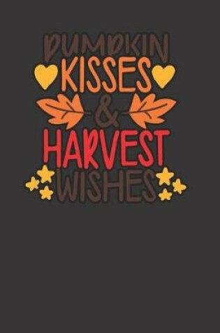 Cover of Pumpkin kisses & harvest wishes, BLANK - JOURNAL - NOTEBOOK - COLLEGE RULE LINED - 7.5" X 9.25" -150 pages