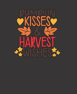Book cover for Pumpkin kisses & harvest wishes, BLANK - JOURNAL - NOTEBOOK - COLLEGE RULE LINED - 7.5" X 9.25" -150 pages