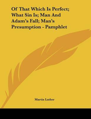 Book cover for Of That Which Is Perfect; What Sin Is; Man and Adam's Fall; Man's Presumption - Pamphlet