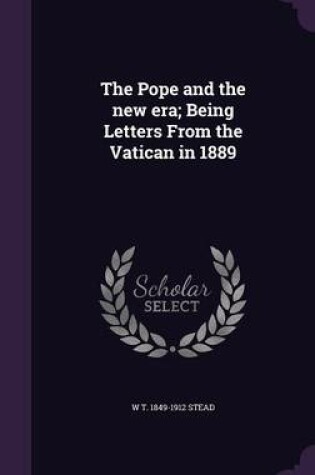 Cover of The Pope and the New Era; Being Letters from the Vatican in 1889