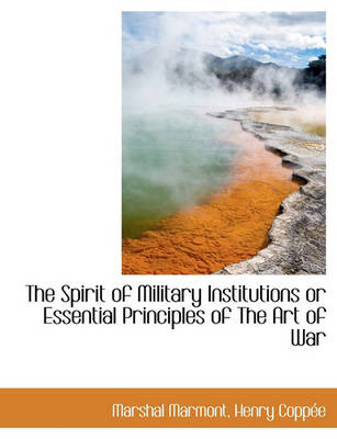 Book cover for The Spirit of Military Institutions or Essential Principles of the Art of War