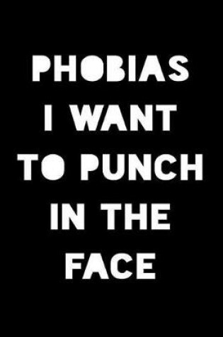 Cover of Phobias I Want to Punch in the Face