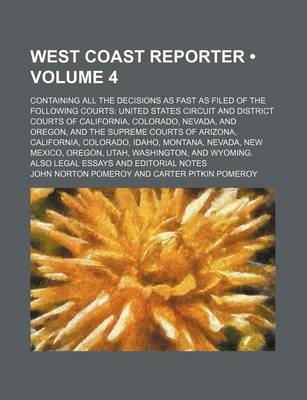 Book cover for West Coast Reporter (Volume 4); Containing All the Decisions as Fast as Filed of the Following Courts United States Circuit and District Courts of Cal