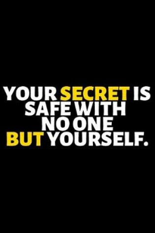 Cover of Your Secret Is Safe With No One But Yourself