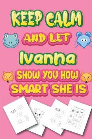 Cover of keep calm and let Ivanna show you how smart she is