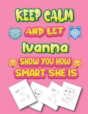 Book cover for keep calm and let Ivanna show you how smart she is