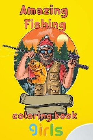 Cover of Amazing Fishing Coloring Book Girls