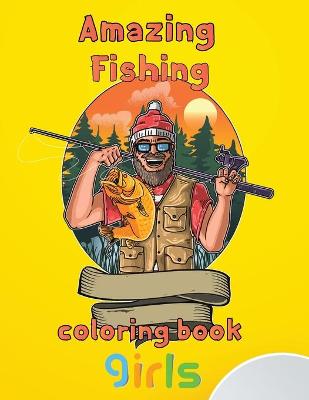 Book cover for Amazing Fishing Coloring Book Girls