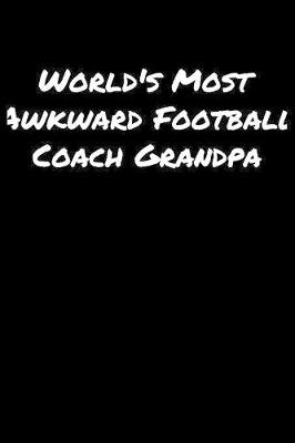 Book cover for World's Most Awkward Football Coach Grandpa