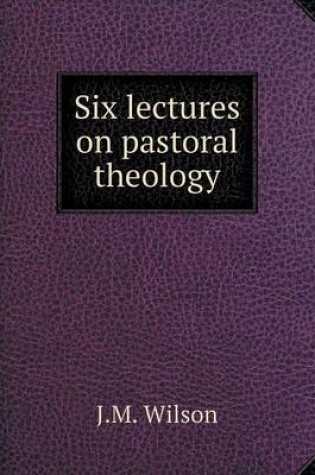 Cover of Six Lectures on Pastoral Theology