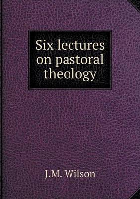 Book cover for Six Lectures on Pastoral Theology