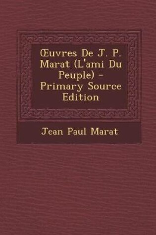 Cover of Oeuvres de J. P. Marat (L'Ami Du Peuple)