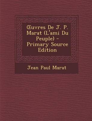 Book cover for Oeuvres de J. P. Marat (L'Ami Du Peuple)