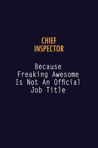 Cover of Chief Inspector Because Freaking Awesome is not An Official Job Title