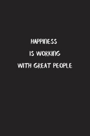 Cover of Happiness is Working with Great People