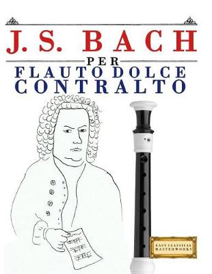 Book cover for J. S. Bach Per Flauto Dolce Contralto