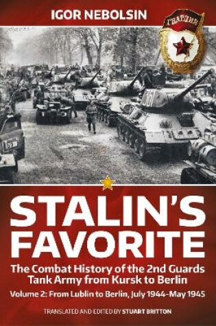 Cover of Stalin's Favorite: The Combat History of the 2nd Guards Tank Army from Kursk to Berlin Volume 2