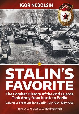 Book cover for Stalin's Favorite: The Combat History of the 2nd Guards Tank Army from Kursk to Berlin Volume 2