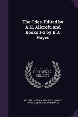 Cover of The Odes. Edited by A.H. Allcroft, and Books 1-3 by B.J. Hayes