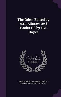 Book cover for The Odes. Edited by A.H. Allcroft, and Books 1-3 by B.J. Hayes
