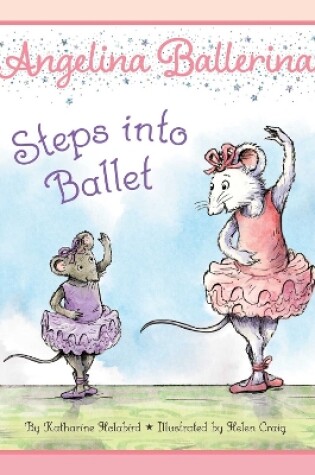 Cover of Angelina Ballerina Steps into Ballet