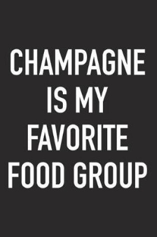 Cover of Champagne Is My Favorite Food Group