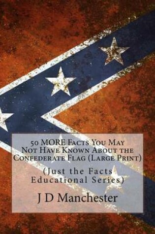 Cover of 50 More Facts You May Not Have Known about the Confederate Flag