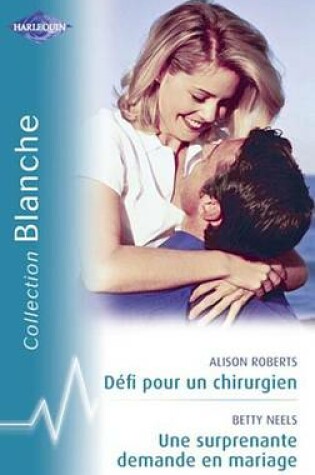 Cover of Defi Pour Un Chirurgien - Une Surprenante Demande En Mariage (Harlequin Blanche)