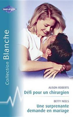 Book cover for Defi Pour Un Chirurgien - Une Surprenante Demande En Mariage (Harlequin Blanche)