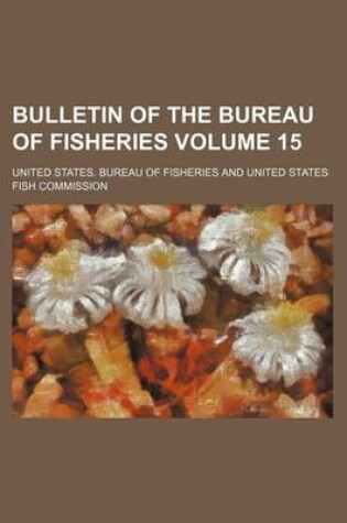 Cover of Bulletin of the Bureau of Fisheries Volume 15
