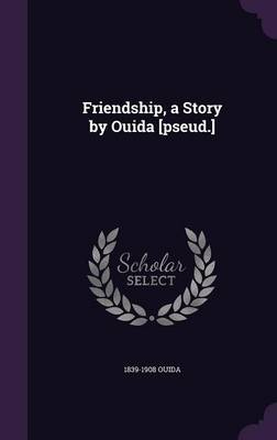 Book cover for Friendship, a Story by Ouida [Pseud.]