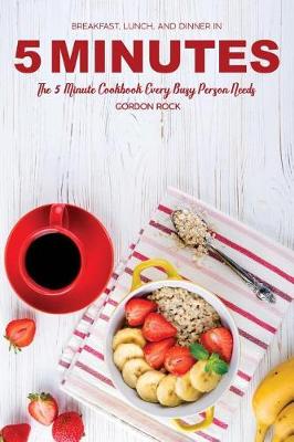 Book cover for Breakfast, Lunch and Dinner in 5 Minutes