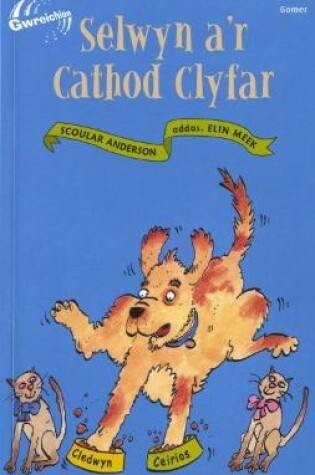 Cover of Cyfres Gwreichion: Selwyn a'r Cathod Clyfar