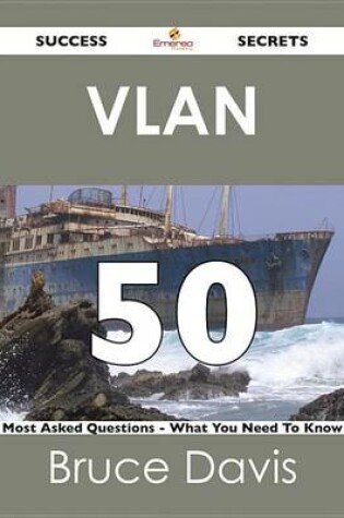 Cover of VLAN 50 Success Secrets - 50 Most Asked Questions on VLAN - What You Need to Know