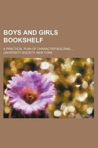 Cover of Boys and Girls Bookshelf; A Practical Plan of Character Building