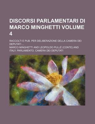 Book cover for Discorsi Parlamentari Di Marco Minghetti; Raccolti E Pub. Per Deliberazione Della Camera Dei Deputati Volume 4