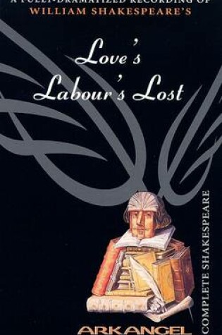 Cover of The Complete Arkangel Shakespeare: Love's Labor's Lost