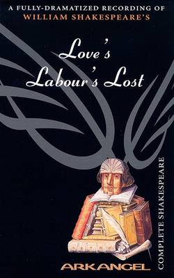 Book cover for The Complete Arkangel Shakespeare: Love's Labor's Lost