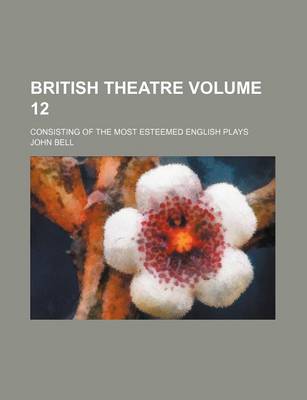 Book cover for British Theatre Volume 12; Consisting of the Most Esteemed English Plays