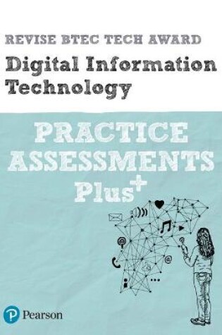 Cover of Pearson REVISE BTEC Tech Award Digital Information Technology Practice exams and assessments Plus - 2023 and 2024 exams and assessments