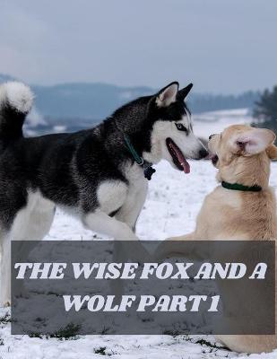 Book cover for The Wise Fox and a Wolf Part 1