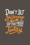 Book cover for Don't Let Yesterday Take Up Too Much Today