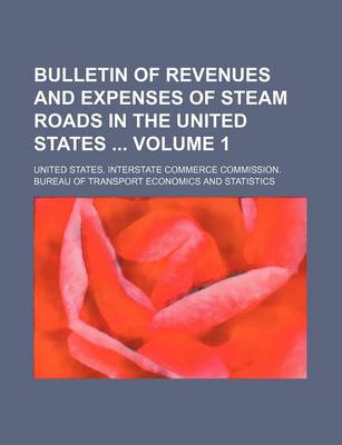 Book cover for Bulletin of Revenues and Expenses of Steam Roads in the United States Volume 1